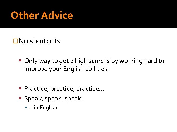 Other Advice �No shortcuts Only way to get a high score is by working