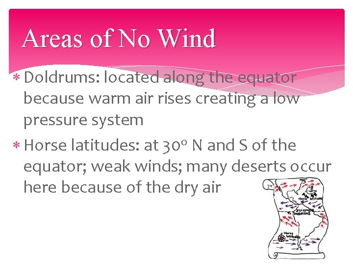 Areas of No Wind Doldrums: located along the equator because warm air rises creating