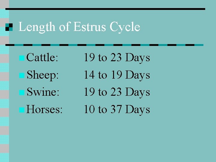 Length of Estrus Cycle n Cattle: n Sheep: n Swine: n Horses: 19 to