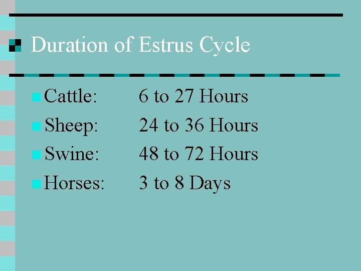 Duration of Estrus Cycle n Cattle: n Sheep: n Swine: n Horses: 6 to