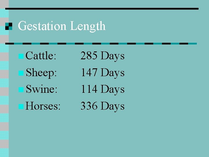 Gestation Length n Cattle: n Sheep: n Swine: n Horses: 285 Days 147 Days