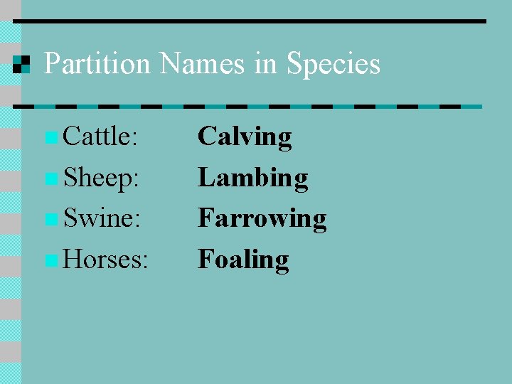 Partition Names in Species n Cattle: n Sheep: n Swine: n Horses: Calving Lambing