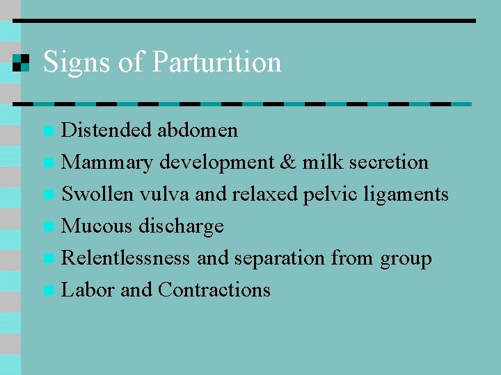 Signs of Parturition Distended abdomen n Mammary development & milk secretion n Swollen vulva