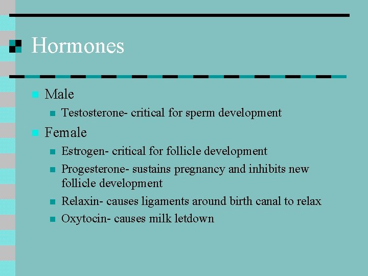 Hormones n Male n n Testosterone- critical for sperm development Female n n Estrogen-