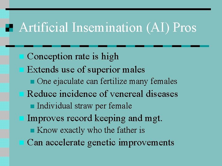 Artificial Insemination (AI) Pros Conception rate is high n Extends use of superior males
