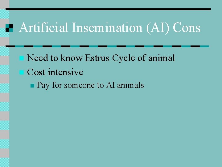 Artificial Insemination (AI) Cons Need to know Estrus Cycle of animal n Cost intensive