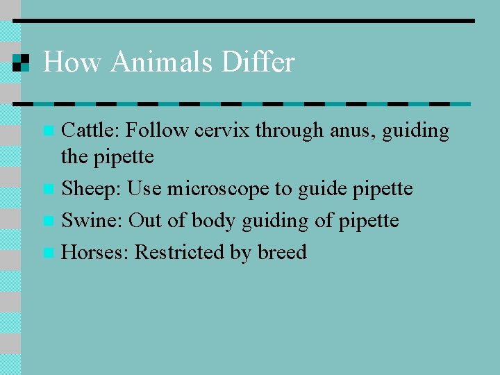 How Animals Differ Cattle: Follow cervix through anus, guiding the pipette n Sheep: Use