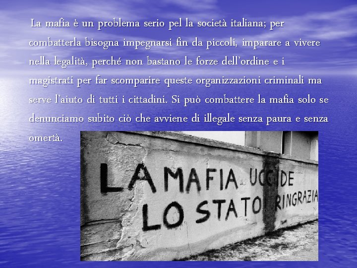 La mafia è un problema serio pel la società italiana; per combatterla bisogna impegnarsi