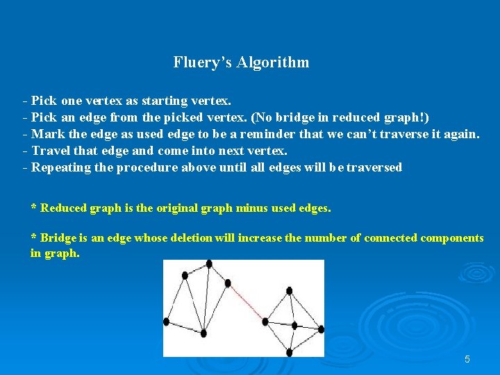Fluery’s Algorithm - Pick one vertex as starting vertex. - Pick an edge from