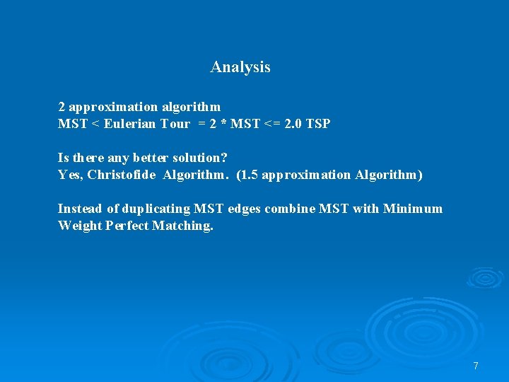 Analysis 2 approximation algorithm MST < Eulerian Tour = 2 * MST <= 2.
