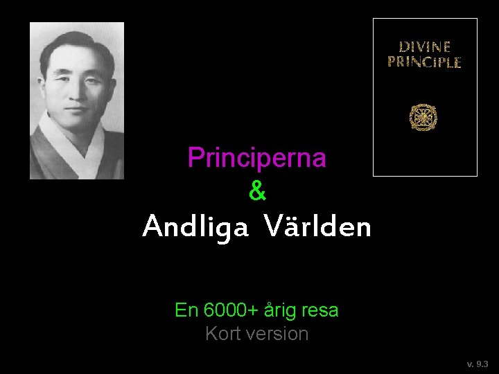 Principerna & Andliga Världen En 6000+ årig resa Kort version v. 9. 3 Principerna & Andliga Världen En 6000+ årig resa Kort version v. 9. 3