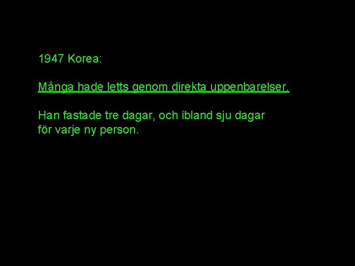 1947 Korea: Många hade letts genom direkta uppenbarelser. Han fastade tre dagar, och ibland 1947 Korea: Många hade letts genom direkta uppenbarelser. Han fastade tre dagar, och ibland