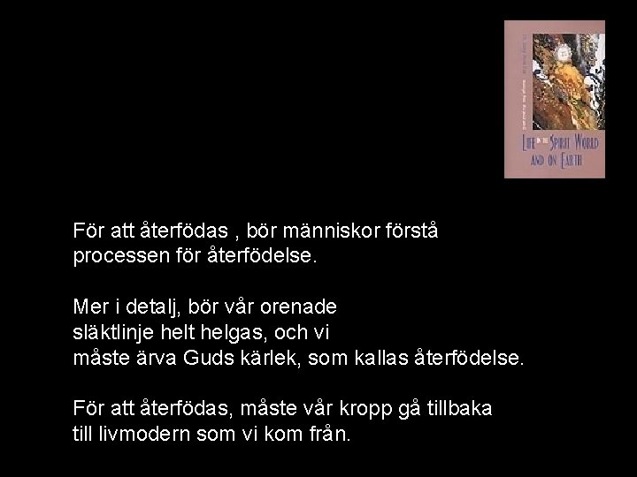 För att återfödas , bör människor förstå processen för återfödelse. Mer i detalj, bör För att återfödas , bör människor förstå processen för återfödelse. Mer i detalj, bör