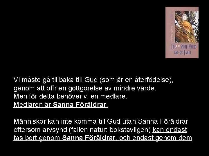 Vi måste gå tillbaka till Gud (som är en återfödelse), genom att offr en Vi måste gå tillbaka till Gud (som är en återfödelse), genom att offr en