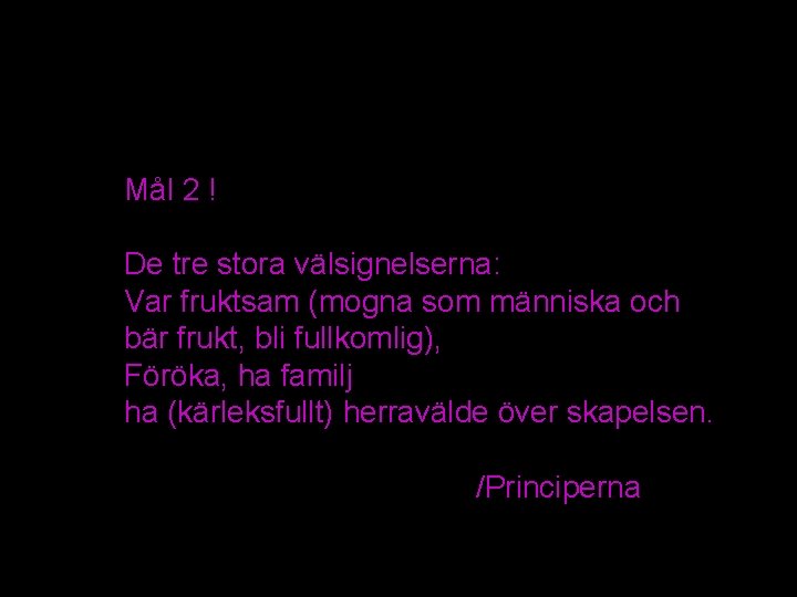 Mål 2 ! De tre stora välsignelserna: Var fruktsam (mogna som människa och bär Mål 2 ! De tre stora välsignelserna: Var fruktsam (mogna som människa och bär