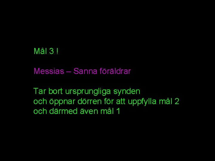 Mål 3 ! Messias – Sanna föräldrar Tar bort ursprungliga synden och öppnar dörren Mål 3 ! Messias – Sanna föräldrar Tar bort ursprungliga synden och öppnar dörren