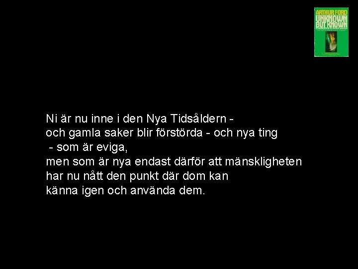 Ni är nu inne i den Nya Tidsåldern och gamla saker blir förstörda - Ni är nu inne i den Nya Tidsåldern och gamla saker blir förstörda -