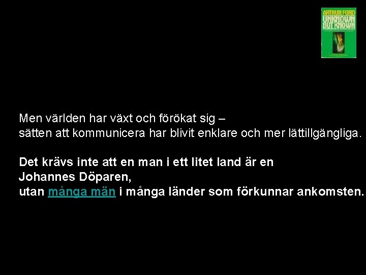 Men världen har växt och förökat sig – sätten att kommunicera har blivit enklare Men världen har växt och förökat sig – sätten att kommunicera har blivit enklare