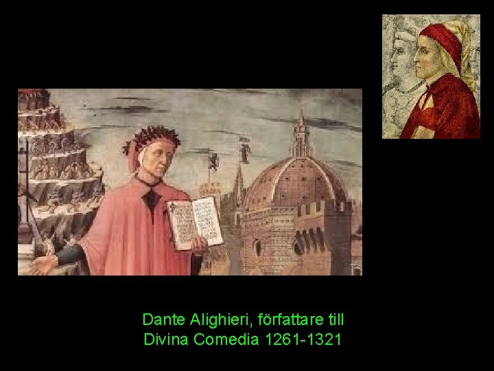 Dante Alighieri, författare till Divina Comedia 1261 -1321 Dante Alighieri, författare till Divina Comedia 1261 -1321