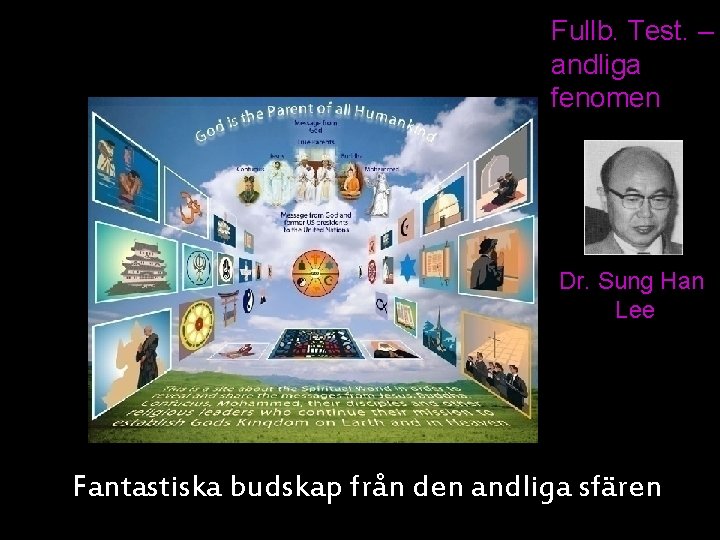 Fullb. Test. – andliga fenomen Dr. Sung Han Lee Fantastiska budskap från den andliga Fullb. Test. – andliga fenomen Dr. Sung Han Lee Fantastiska budskap från den andliga