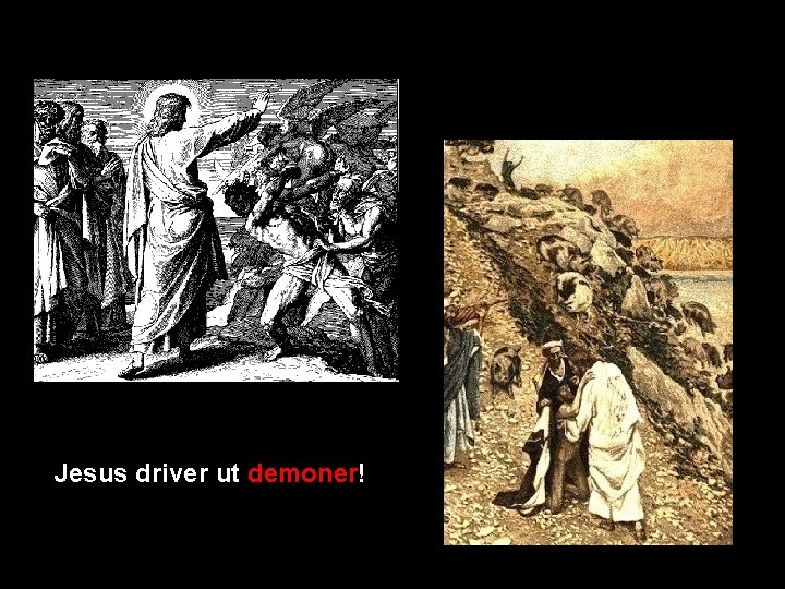 Jesus driver ut demoner! Jesus driver ut demoner!