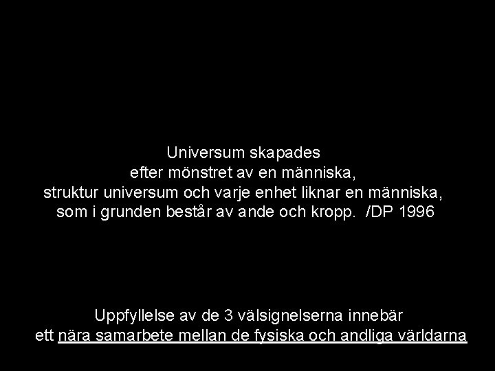 Universum skapades efter mönstret av en människa, struktur universum och varje enhet liknar en Universum skapades efter mönstret av en människa, struktur universum och varje enhet liknar en