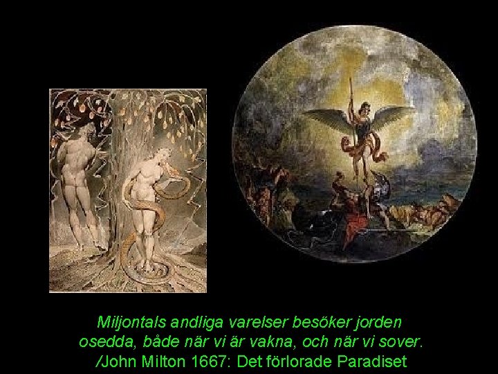 Miljontals andliga varelser besöker jorden osedda, både när vi är vakna, och när vi Miljontals andliga varelser besöker jorden osedda, både när vi är vakna, och när vi