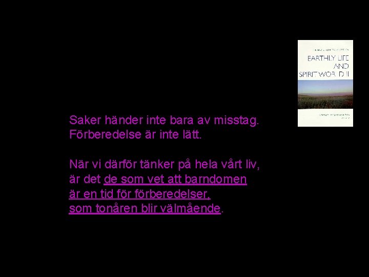 Saker händer inte bara av misstag. Förberedelse är inte lätt. När vi därför tänker Saker händer inte bara av misstag. Förberedelse är inte lätt. När vi därför tänker