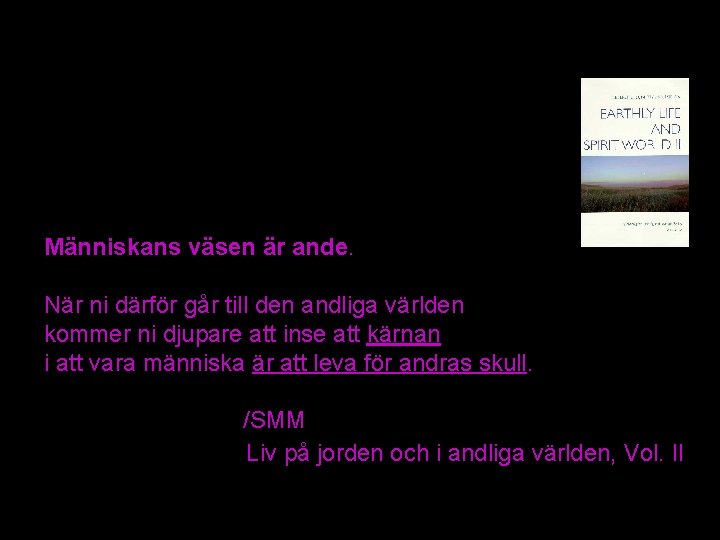 Människans väsen är ande. När ni därför går till den andliga världen kommer ni Människans väsen är ande. När ni därför går till den andliga världen kommer ni