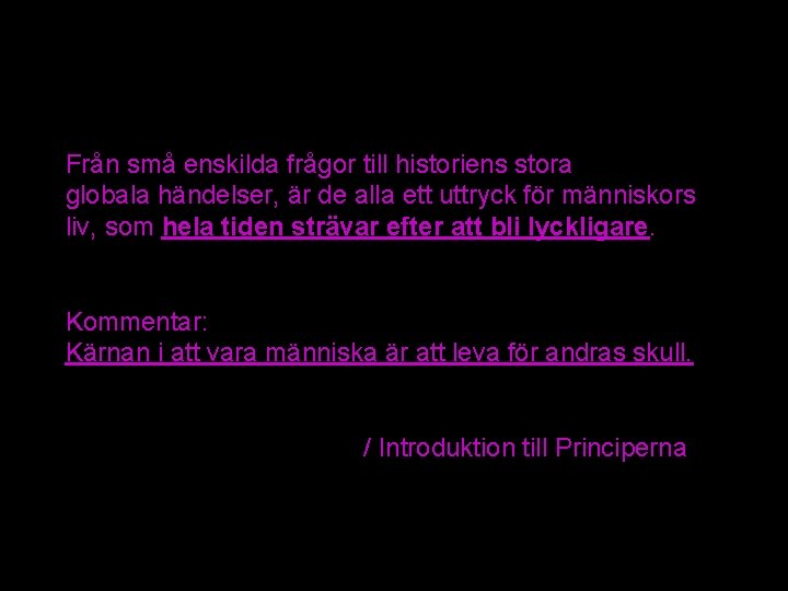 Från små enskilda frågor till historiens stora globala händelser, är de alla ett uttryck Från små enskilda frågor till historiens stora globala händelser, är de alla ett uttryck