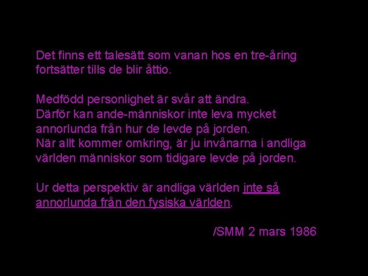 Det finns ett talesätt som vanan hos en tre-åring fortsätter tills de blir åttio. Det finns ett talesätt som vanan hos en tre-åring fortsätter tills de blir åttio.