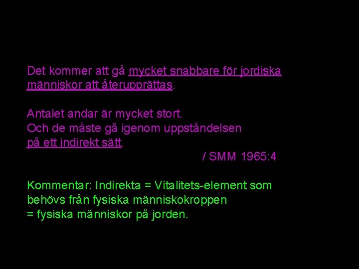 Det kommer att gå mycket snabbare för jordiska människor att återupprättas. Antalet andar är Det kommer att gå mycket snabbare för jordiska människor att återupprättas. Antalet andar är