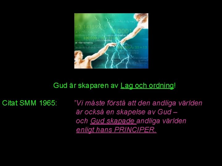 Gud är skaparen av Lag och ordning! Citat SMM 1965: ”Vi måste förstå att Gud är skaparen av Lag och ordning! Citat SMM 1965: ”Vi måste förstå att