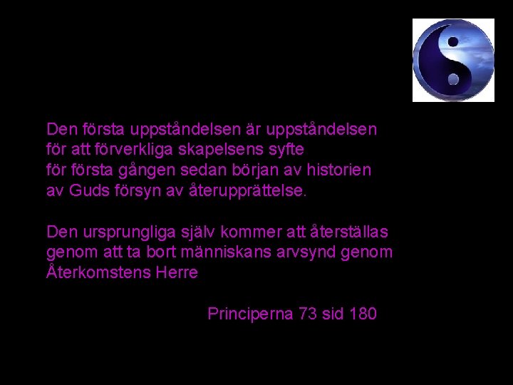 Den första uppståndelsen är uppståndelsen för att förverkliga skapelsens syfte första gången sedan början Den första uppståndelsen är uppståndelsen för att förverkliga skapelsens syfte första gången sedan början