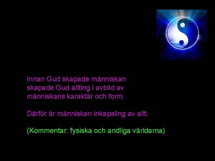 Innan Gud skapade människan skapade Gud allting i avbild av människans karaktär och form. Innan Gud skapade människan skapade Gud allting i avbild av människans karaktär och form.