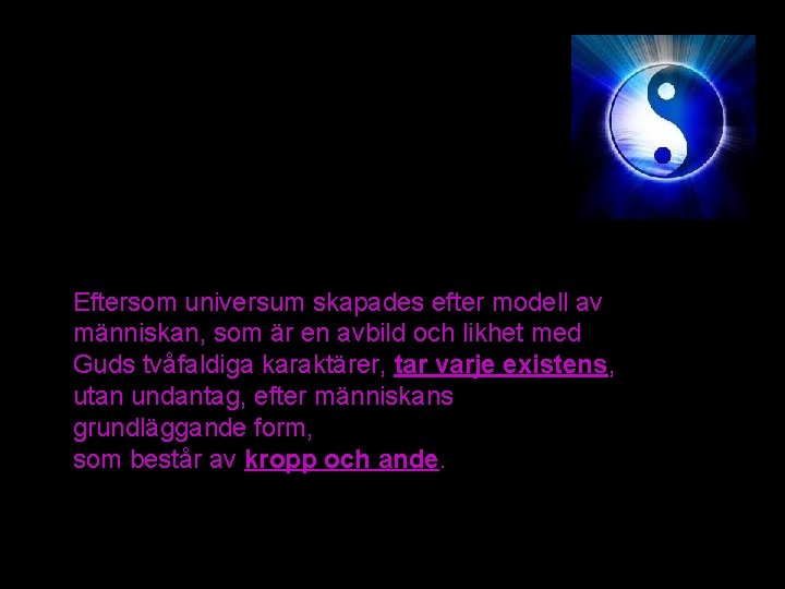 Eftersom universum skapades efter modell av människan, som är en avbild och likhet med Eftersom universum skapades efter modell av människan, som är en avbild och likhet med