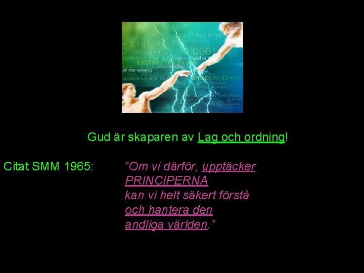 Gud är skaparen av Lag och ordning! Citat SMM 1965: ”Om vi därför, upptäcker Gud är skaparen av Lag och ordning! Citat SMM 1965: ”Om vi därför, upptäcker