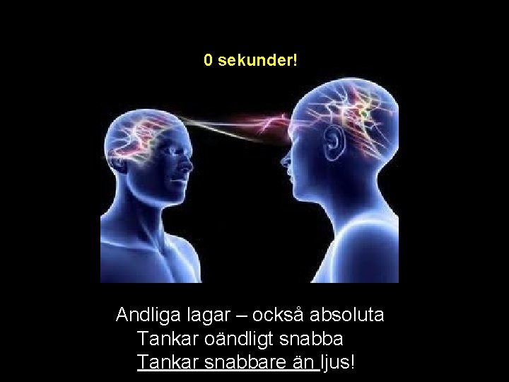 0 sekunder! Andliga lagar – också absoluta Tankar oändligt snabba Tankar snabbare än ljus! 0 sekunder! Andliga lagar – också absoluta Tankar oändligt snabba Tankar snabbare än ljus!