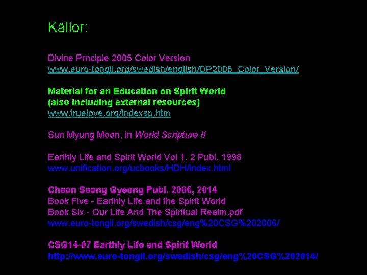 Källor: Divine Prnciple 2005 Color Version www. euro-tongil. org/swedish/english/DP 2006_Color_Version/ Material for an Education Källor: Divine Prnciple 2005 Color Version www. euro-tongil. org/swedish/english/DP 2006_Color_Version/ Material for an Education