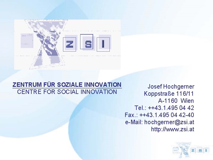 ZENTRUM FÜR SOZIALE INNOVATION CENTRE FOR SOCIAL INNOVATION Josef Hochgerner Koppstraße 116/11 A-1160 Wien