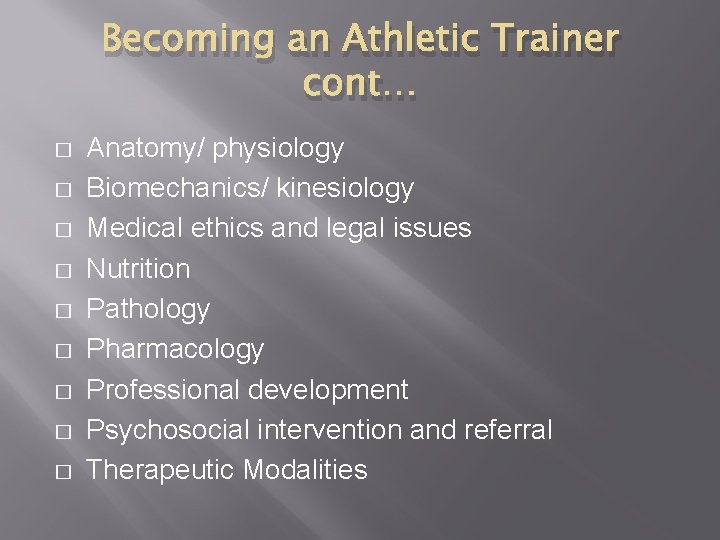 Becoming an Athletic Trainer cont… � � � � � Anatomy/ physiology Biomechanics/ kinesiology Becoming an Athletic Trainer cont… � � � � � Anatomy/ physiology Biomechanics/ kinesiology