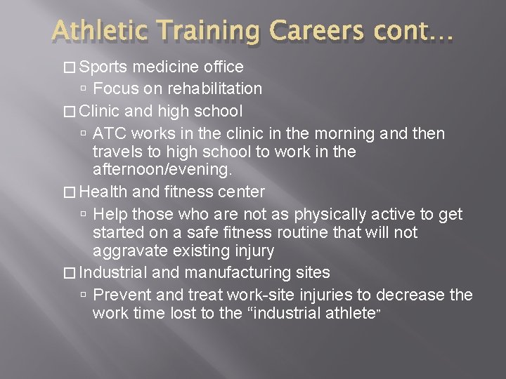 Athletic Training Careers cont… � Sports medicine office Focus on rehabilitation � Clinic and Athletic Training Careers cont… � Sports medicine office Focus on rehabilitation � Clinic and