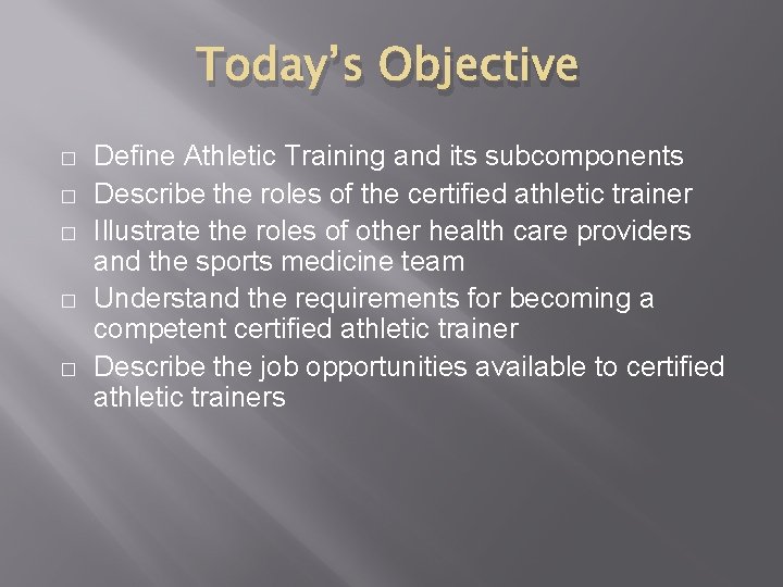 Today’s Objective � � � Define Athletic Training and its subcomponents Describe the roles Today’s Objective � � � Define Athletic Training and its subcomponents Describe the roles