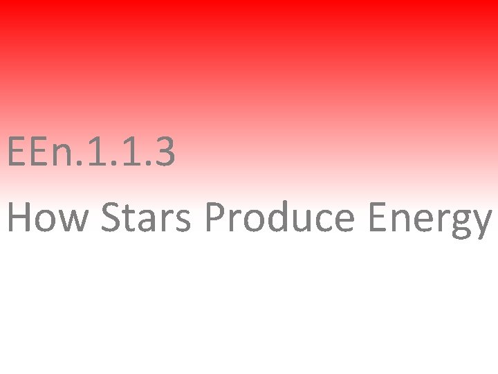 EEn. 1. 1. 3 How Stars Produce Energy 