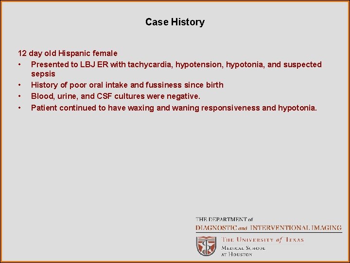 Case History 12 day old Hispanic female • Presented to LBJ ER with tachycardia,
