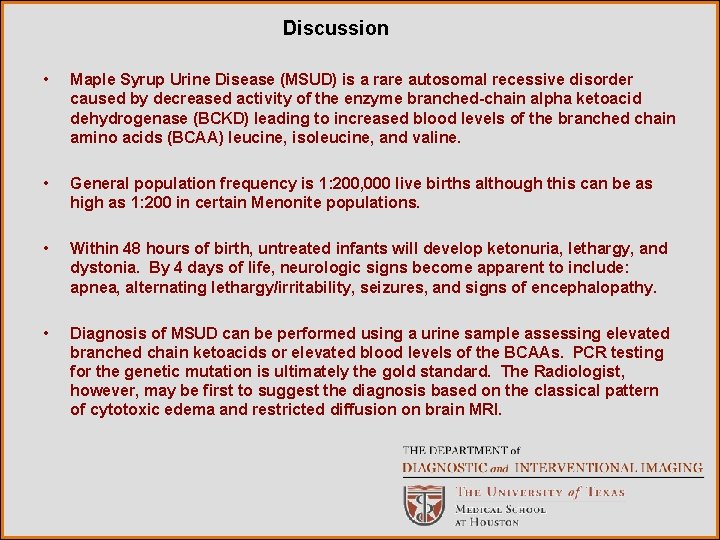 Discussion • Maple Syrup Urine Disease (MSUD) is a rare autosomal recessive disorder caused