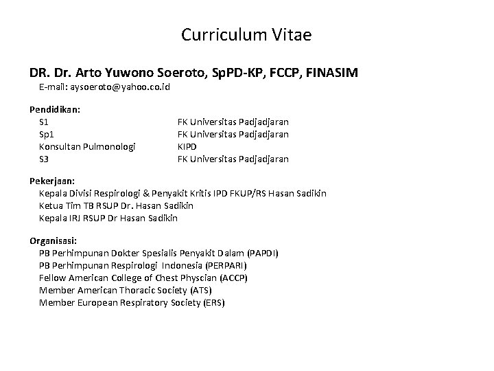 Curriculum Vitae DR. Dr. Arto Yuwono Soeroto, Sp. PD-KP, FCCP, FINASIM E-mail: aysoeroto@yahoo. co.