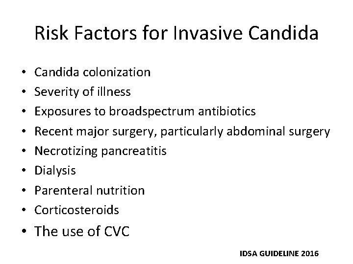 Risk Factors for Invasive Candida • • Candida colonization Severity of illness Exposures to