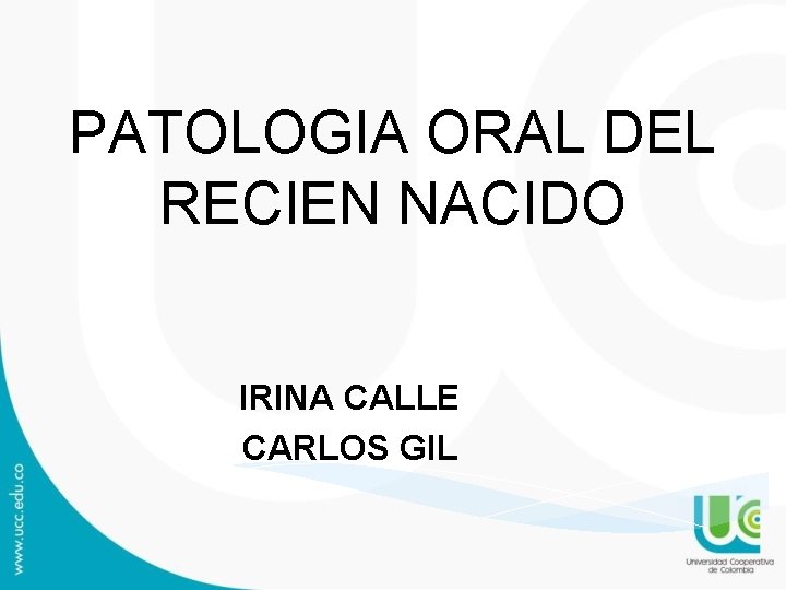 PATOLOGIA ORAL DEL RECIEN NACIDO IRINA CALLE CARLOS GIL PATOLOGIA ORAL DEL RECIEN NACIDO IRINA CALLE CARLOS GIL