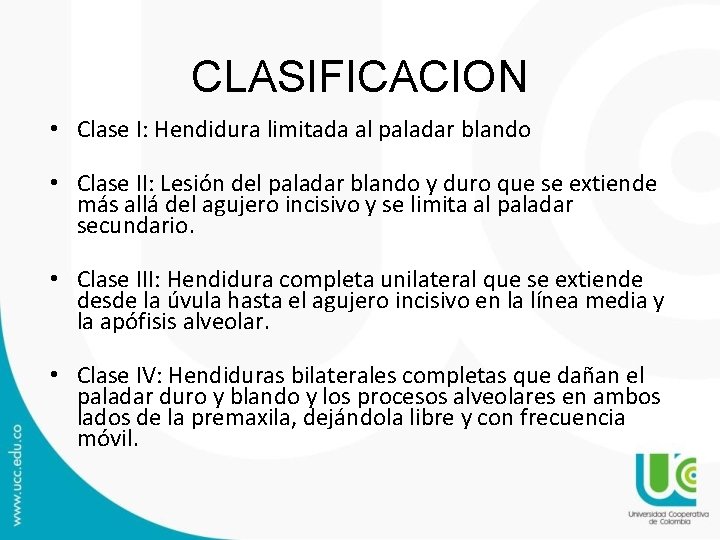 CLASIFICACION • Clase I: Hendidura limitada al paladar blando • Clase II: Lesión del CLASIFICACION • Clase I: Hendidura limitada al paladar blando • Clase II: Lesión del